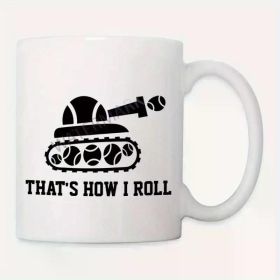 Funny Tennis Tank Design Coffee Mug - 'That's How I Roll' 11oz Ceramic Cup with Unique Tank Track & Racket